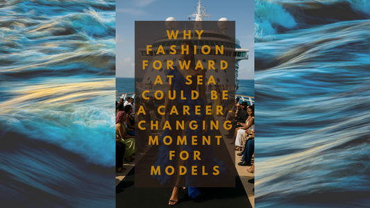 “Why Fashion Forward at Sea Could Be a Career-Changing Moment for Models”