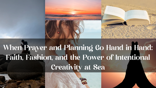 When Prayer and Planning Go Hand in Hand: Faith, Fashion, and the Power of Intentional Creativity at Sea