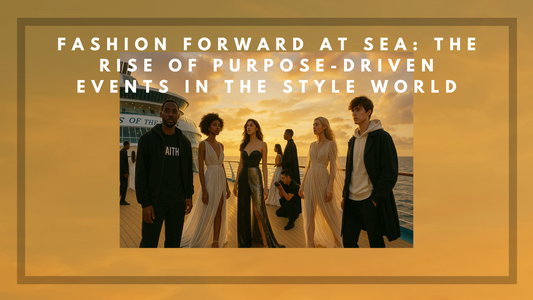 Fashion Forward at Sea: The Rise of Purpose-Driven Events in the Style World